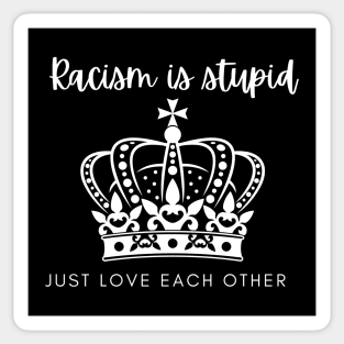 Racism is stupid just love each other Sticker